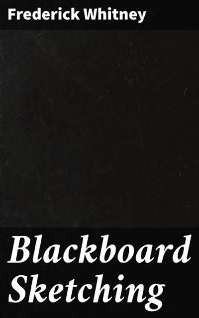 Blackboard Sketching: Enriched edition. Mastering Blackboard Sketching: Techniques for Educators and Artists