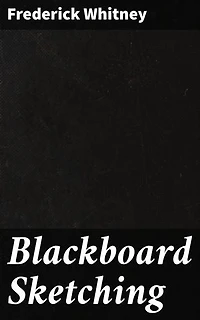 Blackboard Sketching: Enriched edition. Mastering Blackboard Sketching: Techniques for Educators and Artists