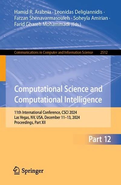Computational Science and Intelligence: 11th International Conference, CSCI 2024, Las Vegas, NV, USA, December 11-13, Proceedings, Part XII