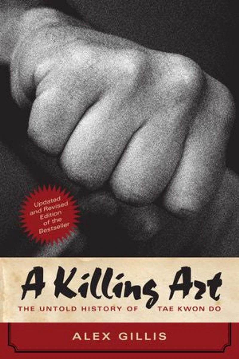 A Killing Art: The Untold History Of Tae Kwon Do, Updated And Revised
