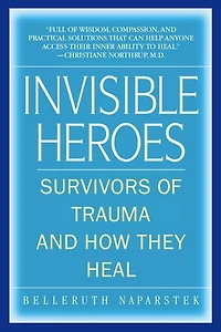 Invisible Heroes: Survivors of Trauma and How They Heal