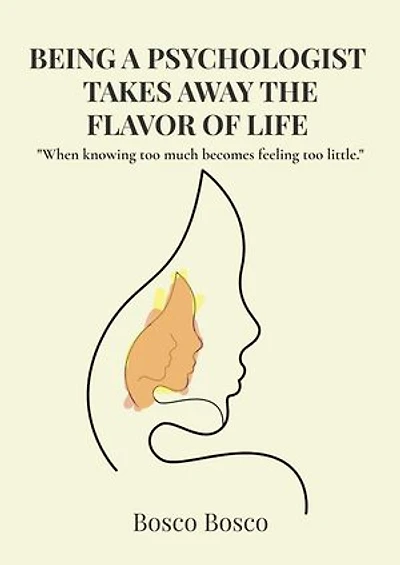 Being a Psychologist Takes Away the Flavor of Life "When knowing too much becomes feeling too little."