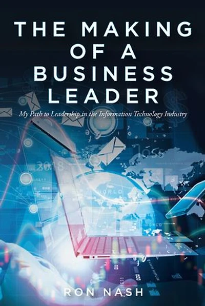 the Making of a Business Leader: My Path to Leadership Information Technology Industry