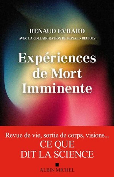 Expériences de mort imminente: revue vie, sortie corps, visions...