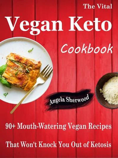 The Vital Vegan Keto Cookbook: 90+ Mouth-Watering Vegan Recipes That Won't Knock You Out of Ketosis