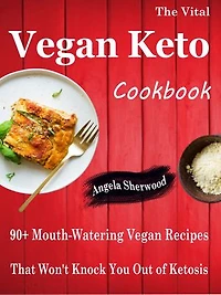 The Vital Vegan Keto Cookbook: 90+ Mouth-Watering Vegan Recipes That Won't Knock You Out of Ketosis
