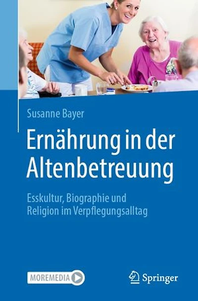 Ernährung der Altenbetreuung: Esskultur, Biographie und Religion im Verpflegungsalltag