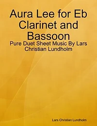 Aura Lee for Eb Clarinet and Bassoon - Pure Duet Sheet Music By Lars Christian Lundholm