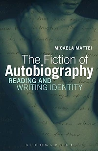 The Fiction of Autobiography: Reading and Writing Identity