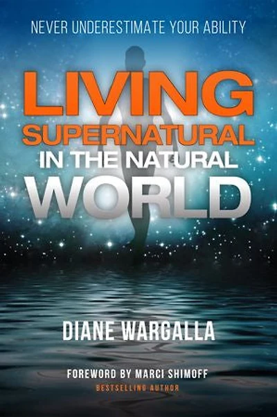 Living Supernatural In The Natural World: Never Underestimate Your Ability