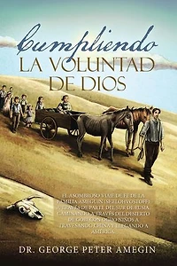 Cumpliendo la voluntad de Dios: El asombroso viaje de fe de la familia Ameguin (Shelohvostoff) a través de parte del sur de Rusia, caminando a través del desierto de Gobi con ocho niños a travesando China y llegando a América.
