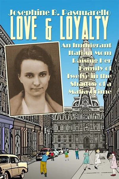 Love & Loyalty: An Immigrant Italian Mom Raising Her Family of Twelve in the Shadow of a Mafia Crime