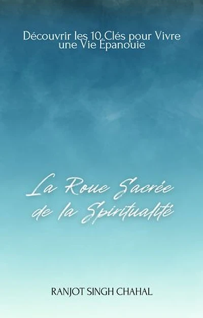 La Roue Sacrée de la Spiritualité: Découvrir les 10 Clés pour Vivre une Vie Épanouie