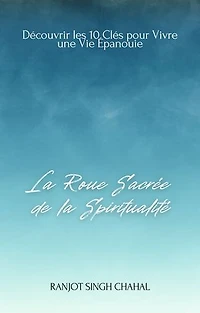 La Roue Sacrée de la Spiritualité: Découvrir les 10 Clés pour Vivre une Vie Épanouie