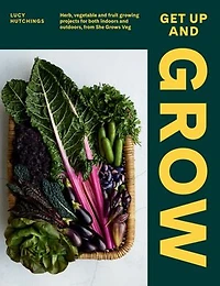 Get Up And Grow: 20 Edible Gardening Projects For Both Indoors Outdoors, From She Grows Veg