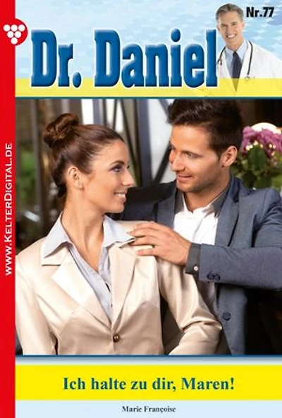Ich halte zu dir, Maren!: Dr. Daniel 77 – Arztroman