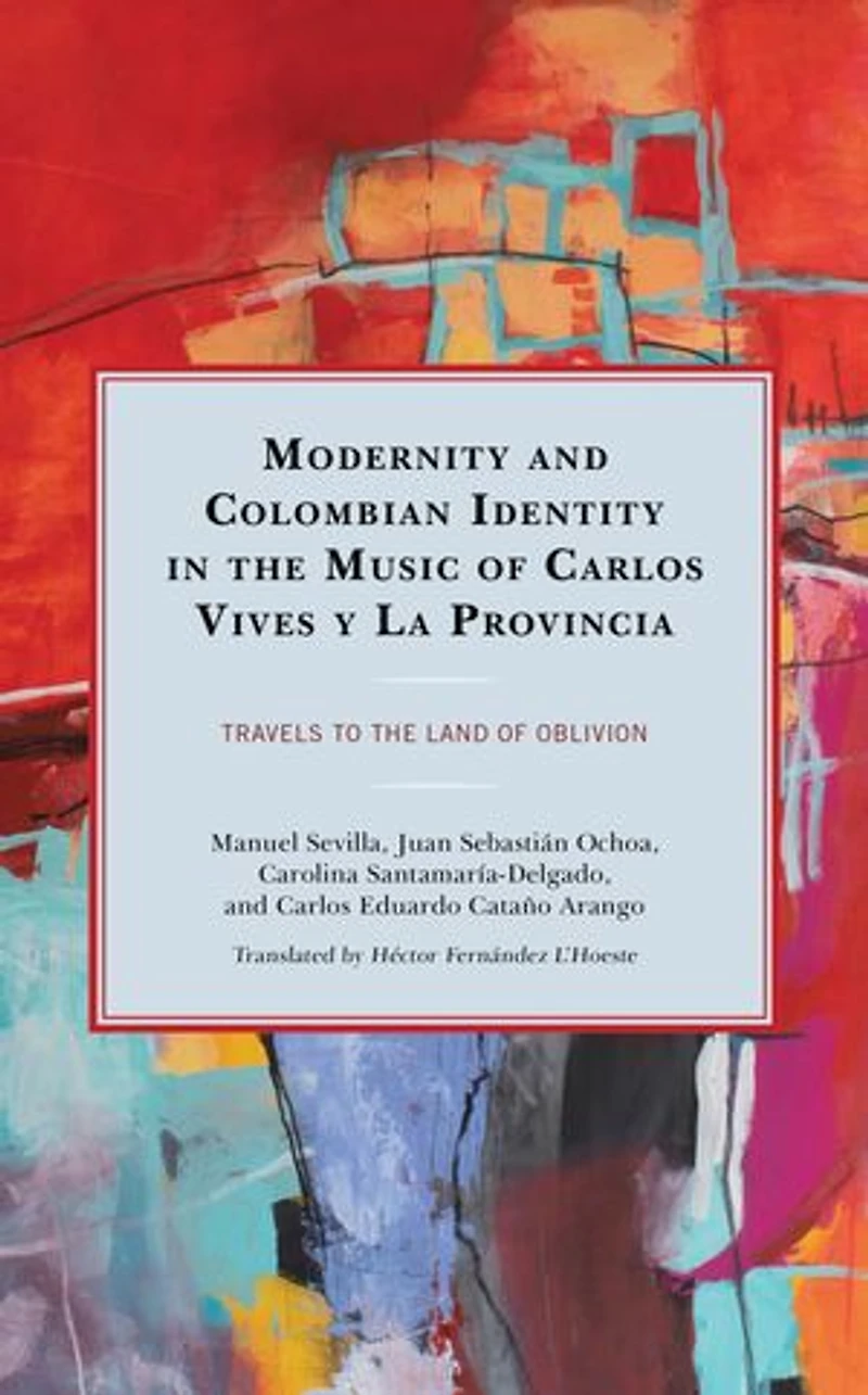 Modernity and Colombian Identity the Music of Carlos Vives y La Provincia: Travels to Land Oblivion