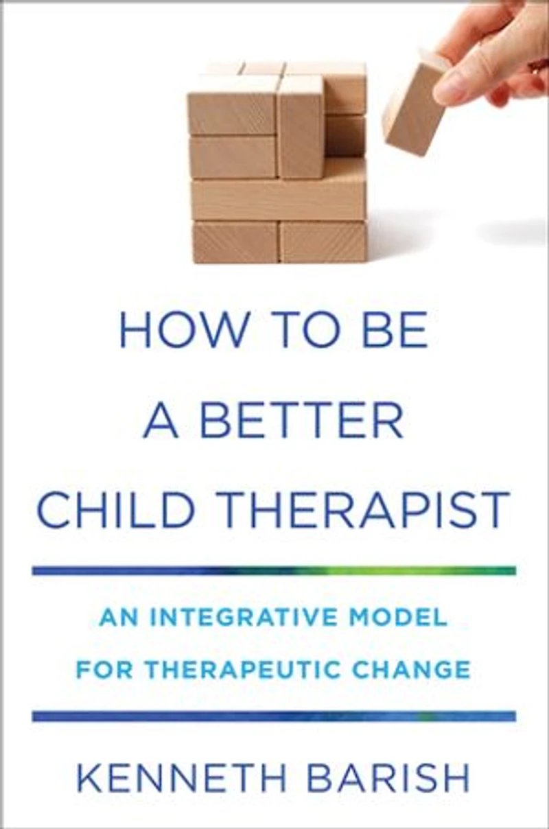 How To Be a Better Child Therapist: An Integrative Model for Therapeutic Change