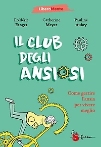 Il club degli ansiosi: Come gestire l'ansia per vivere meglio