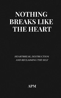 Nothing Breaks Like the Heart