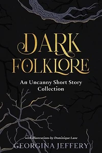 Dark Folklore: An Uncanny Short Story Collection