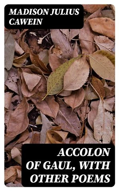Accolon of Gaul, with Other Poems
