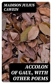Accolon of Gaul, with Other Poems