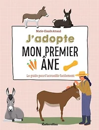 J'adopte mon premier âne: le guide pour l'accueillir facilement