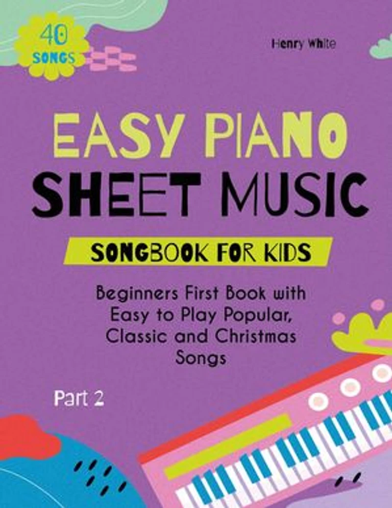 Easy Piano Sheet Music Songbook for Kids: Beginners First Book with Easy to Play Popular, Classic and Christmas Songs 40 Songs Part 2