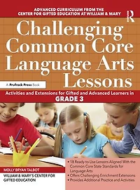 Challenging Common Core Language Arts Lessons: Activities and Extensions for Gifted Advanced Learners Grade 3