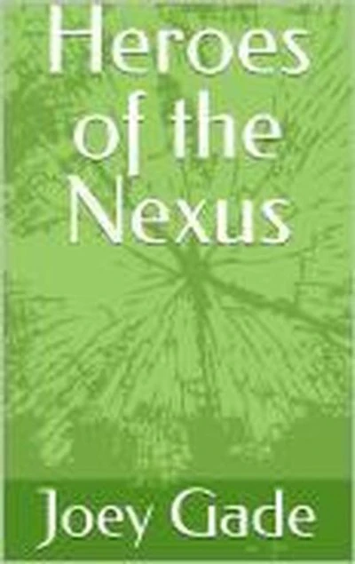 Heroes of the Nexus: The Nexus Universe(NXU), #1