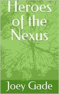 Heroes of the Nexus: The Nexus Universe(NXU), #1