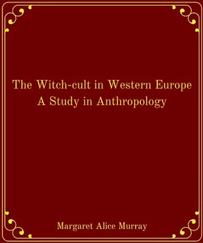 The Witch-cult in Western Europe A Study in Anthropology