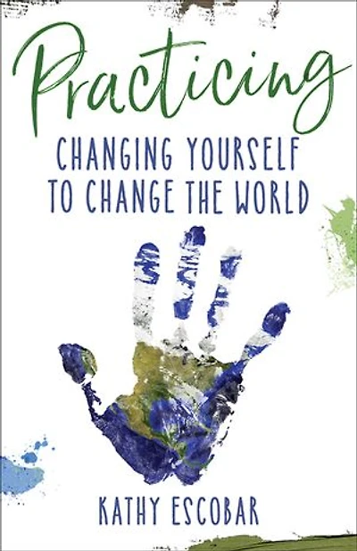 Practicing: Changing Yourself to Change the World