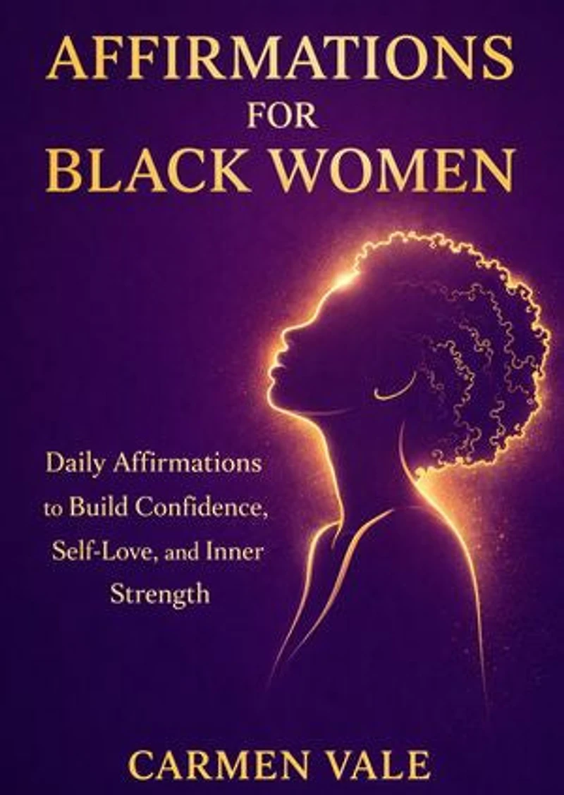 Affirmations for Black Women: Daily Affirmations to Build Confidence, Self-Love, and Inner Strength