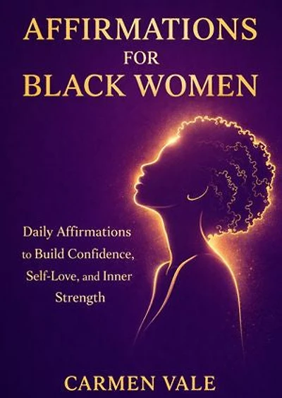 Affirmations for Black Women: Daily Affirmations to Build Confidence, Self-Love, and Inner Strength