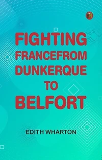 Fighting France, from Dunkerque to Belfort