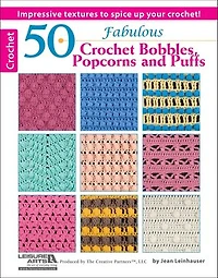 50 Fabulous Crochet Bobbles, Popcorns, and Puffs: Impressive Textures to Spice Up Your Crochet!