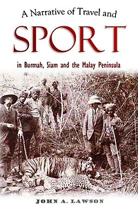 A Narrative of Travel and Sport in Burmah, Siam and the Malay Peninsula