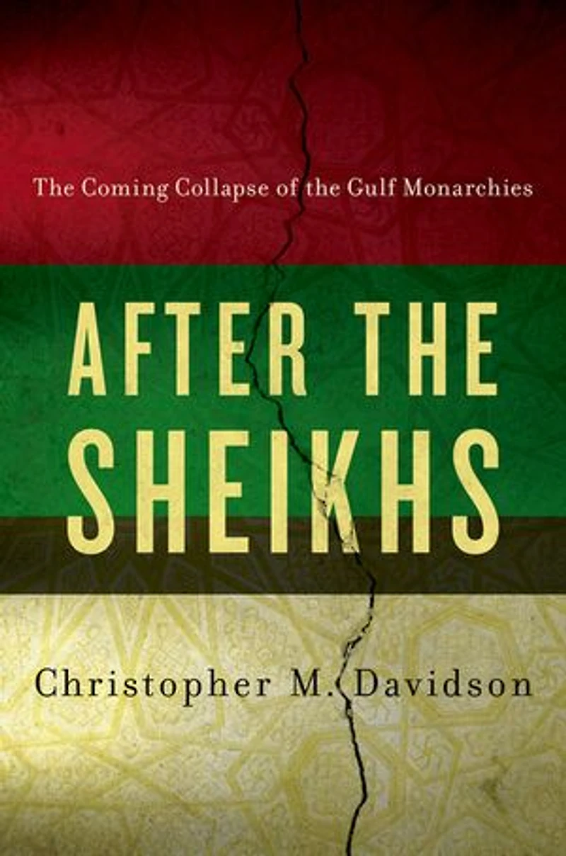 After the Sheikhs: Coming Collapse of Gulf Monarchies