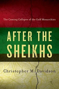 After the Sheikhs: Coming Collapse of Gulf Monarchies