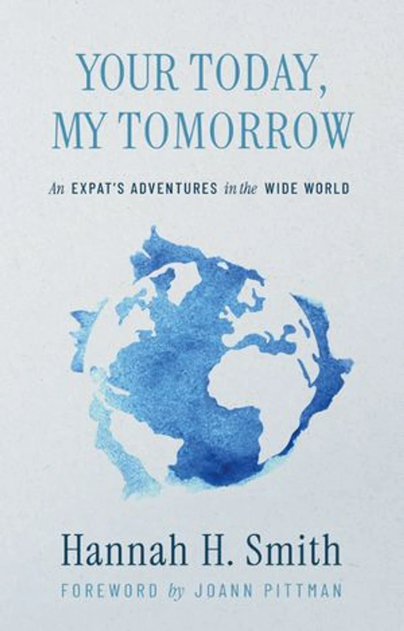 Your Today, My Tomorrow: An Expat's Adventures in the Wide World