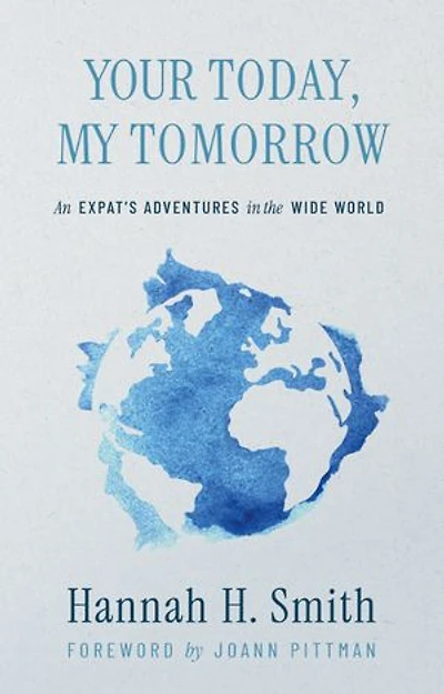 Your Today, My Tomorrow: An Expat's Adventures in the Wide World