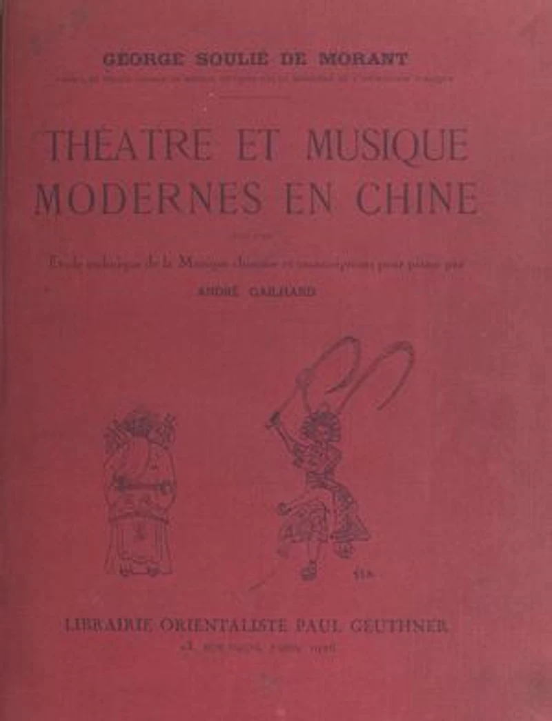 Théâtre et musique modernes en Chine: Avec une Étude technique de la musique chinoise et des transcriptions pour piano