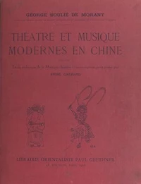 Théâtre et musique modernes en Chine: Avec une Étude technique de la musique chinoise et des transcriptions pour piano