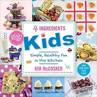 4 Ingredients Kids: Simple, Healthy Fun the Kitchen