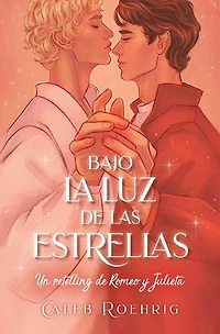 Bajo La Luz de Las Estrellas. Un Retelling Romeo Y Julieta
