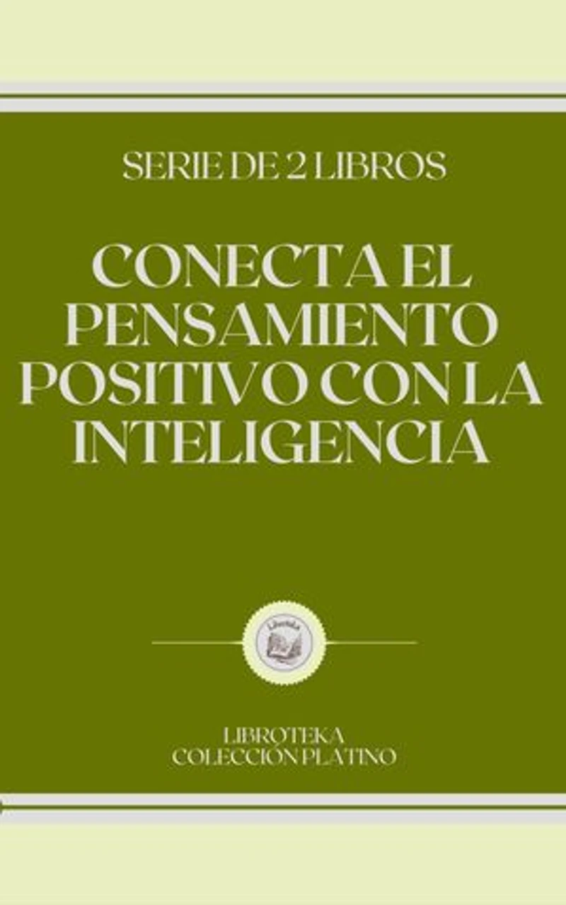 CONECTA EL PENSAMIENTO POSITIVO CON LA INTELIGENCIA: SERIE DE 2 LIBROS