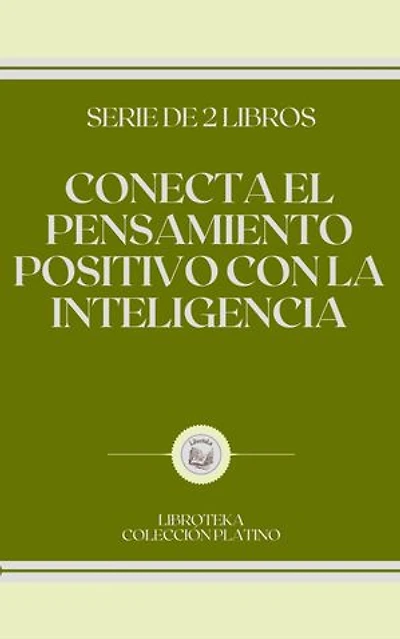 CONECTA EL PENSAMIENTO POSITIVO CON LA INTELIGENCIA: SERIE DE 2 LIBROS