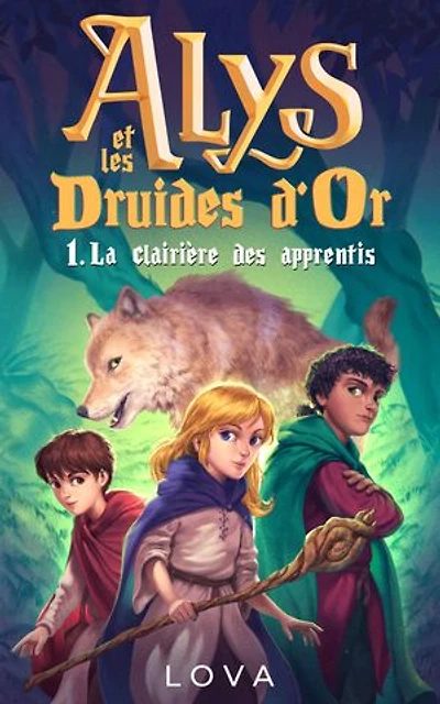 Alys et les Druides d'Or - 1. La clairière des apprentis: Alys et les Druides d'Or